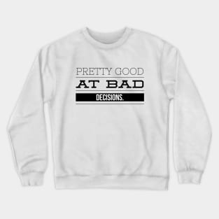 Pretty Good At Bad Decisions - Funny Sayings Crewneck Sweatshirt